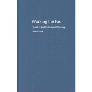 Working the Past: Narrative and Institutional Memory by Charlotte Linde Hardcove