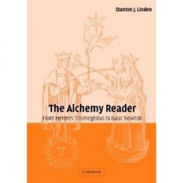 The Alchemy Reader: From Hermes Trismegistus to Isaac Newton by Stanton J. Linde